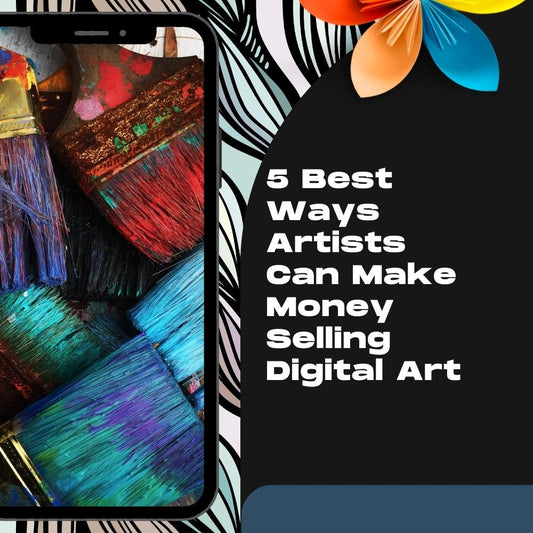 5 Best Ways Artists Can Make Money Selling Digital Art (in Great Detail)